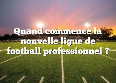 Quand commence la nouvelle ligue de football professionnel ?